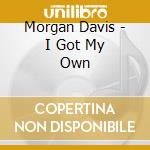 Morgan Davis - I Got My Own cd musicale di Morgan Davis