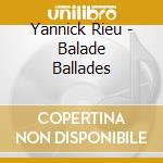 Yannick Rieu - Balade Ballades cd musicale di Rieu Yannick