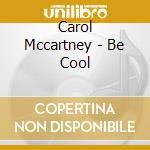 Carol Mccartney - Be Cool cd