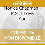 Monica Chapman - P.S. I Love You cd musicale di Monica Chapman