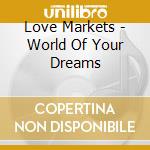 Love Markets - World Of Your Dreams