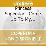 Princess Superstar - Come Up To My Room cd