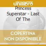 Princess Superstar - Last Of The cd musicale di Princess Superstar