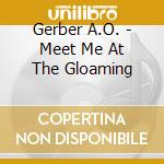 Gerber A.O. - Meet Me At The Gloaming cd