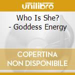 Who Is She? - Goddess Energy cd