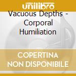 Vacuous Depths - Corporal Humiliation cd