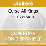 Curse All Kings - Inversion cd