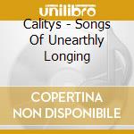 Calitys - Songs Of Unearthly Longing cd