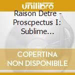 Raison Detre - Proscpectus I: Sublime Edition (4 Cd) cd