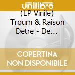 (LP Vinile) Troum & Raison Detre - De Aeris In Sublunaria Influxu (2 Lp) vinile