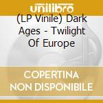 (LP Vinile) Dark Ages - Twilight Of Europe vinile