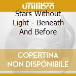 Stars Without Light - Beneath And Before cd