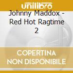 Johnny Maddox - Red Hot Ragtime 2 cd musicale di Johnny Maddox