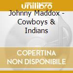 Johnny Maddox - Cowboys & Indians cd