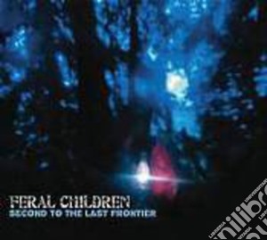Feral Children - Second To The Last Frontier cd musicale di Feral Children