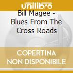 Bill Magee - Blues From The Cross Roads cd