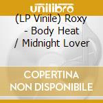 (LP Vinile) Roxy - Body Heat / Midnight Lover vinile