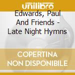 Edwards, Paul And Friends - Late Night Hymns cd