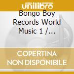 Bongo Boy Records World Music 1 / Various - Bongo Boy Records World Music 1 / Various cd