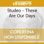 Studeo - These Are Our Days cd