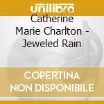 Catherine Marie Charlton - Jeweled Rain cd