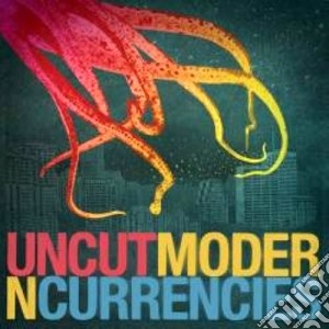 Uncut - Modern Currencies cd musicale di UNCUT