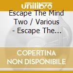 Escape The Mind Two / Various - Escape The Mind Two / Various cd