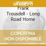 Frank Trousdell - Long Road Home cd