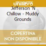Jefferson 'N Chillow - Muddy Grounds cd