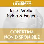 Jose Perello - Nylon & Fingers cd