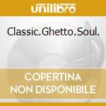 Classic.Ghetto.Soul. cd