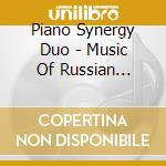 Piano Synergy Duo - Music Of Russian Composers cd musicale di Piano Synergy Duo