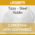 Tizzy - Steel Holdin cd musicale di Tizzy