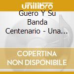 Guero Y Su Banda Centenario - Una Vez Mas cd