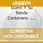 Guero Y Su Banda Centenario - Cumbias Y Polkas cd