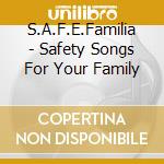 S.A.F.E.Familia - Safety Songs For Your Family cd