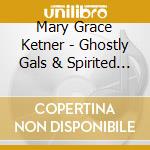 Mary Grace Ketner - Ghostly Gals & Spirited Women cd