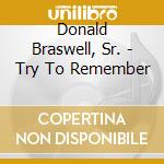 Donald Braswell, Sr. - Try To Remember cd musicale di Donald Braswell, Sr.