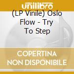 (LP Vinile) Oslo Flow - Try To Step vinile