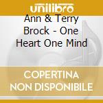 Ann & Terry Brock - One Heart One Mind cd musicale di Ann & Terry Brock