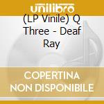 (LP Vinile) Q Three - Deaf Ray vinile