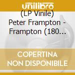 (LP Vinile) Peter Frampton - Frampton (180 Gram Audiophile Vinyl, 100% Analog Mastering From Tape, Gatefold) vinile