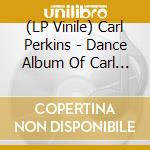 (LP Vinile) Carl Perkins - Dance Album Of Carl Perkins (70Th Anniversary) vinile