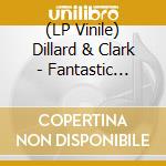 (LP Vinile) Dillard & Clark - Fantastic Expedition Of Dillard & Clark vinile