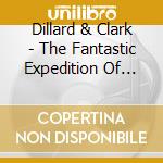 Dillard & Clark - The Fantastic Expedition Of Dillard & Clark cd musicale