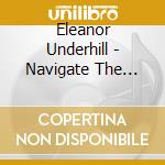 Eleanor Underhill - Navigate The Madness cd