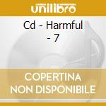 Cd - Harmful - 7 cd