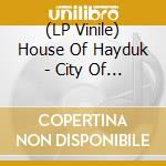 (LP Vinile) House Of Hayduk - City Of Quartz (180Gm) lp vinile di House Of Hayduk