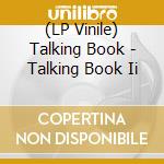 (LP Vinile) Talking Book - Talking Book Ii lp vinile