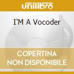 I'M A Vocoder cd musicale